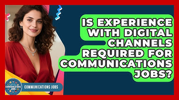 Is Experience With Digital Channels Required for Communications Jobs? - Communications Jobs