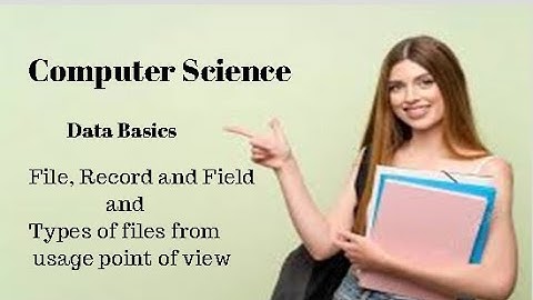 2nd Year Computer Science Ch 1 (File, Record and Field, Types of Files from Usage point of view)