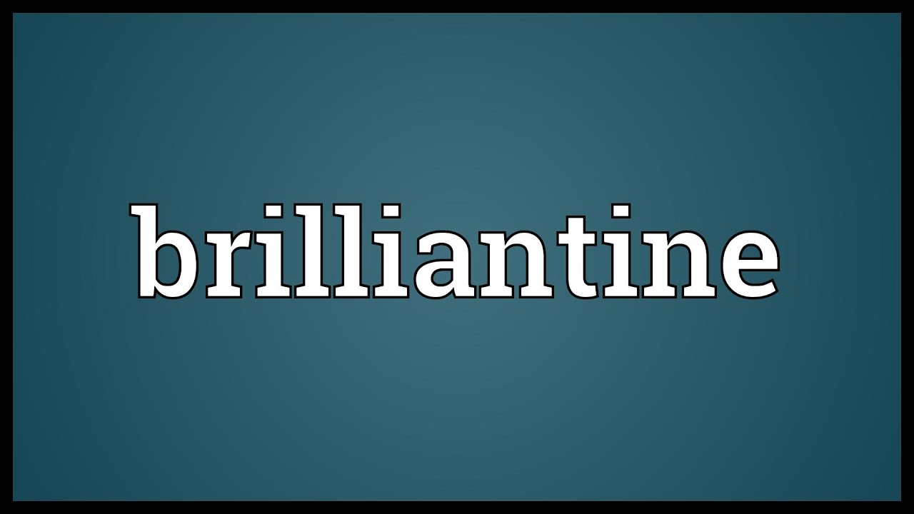 Brilliantine Meaning
