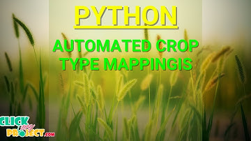 Python Web Application Project - Automated Crop Type Mapping - ClickMyProject