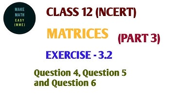 12th (NCERT) MATHEMATICS - MATRICES | EXERCISE - 3.2 ( QUESTION 4 TO 6 ) | PART 3 | MAKE MATH EASY