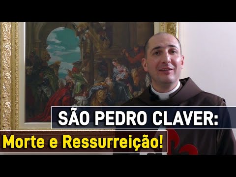SÃO PEDRO CLAVER: Morte e Ressurreição! - Caminhando com os Santos