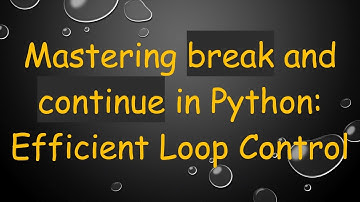 Mastering break and continue in Python: Efficient Loop Control