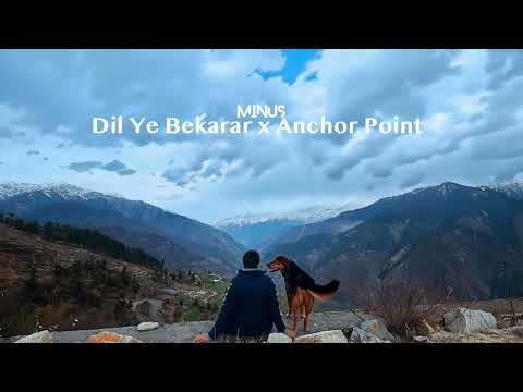 Dil Ye Bekarar x Anchor Point (MINUS Edit)
