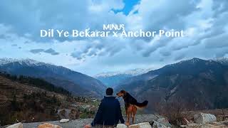 Dil Ye Bekarar & Anchor Point (Minus Edit)