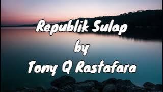 Tony Q Rastafara - Republik Sulap [Lirik]