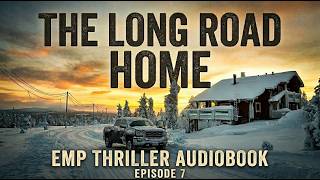 The Long Road Home | EMP Post Apocalyptic Audiobook Prepper Survival Thriller Audiobook | Episode 7
