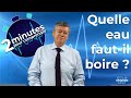 Quelle eau faut-il boire ? - 2 minutes pour comprendre