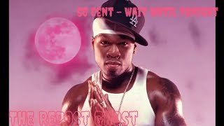 50 Cent - Wait Until Tonight