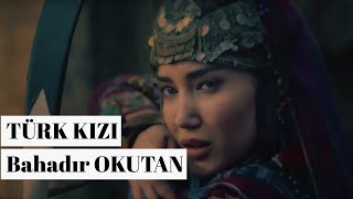 TÜRK KIZI - Bahadır OKUTAN