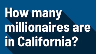 How many millionaires are in California?