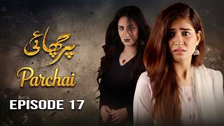 Parchai – Episode 17 | Maham Aamir, Laiba Khan, Faria Sheikh, Ali Josh | Latest Pakistani Drama
