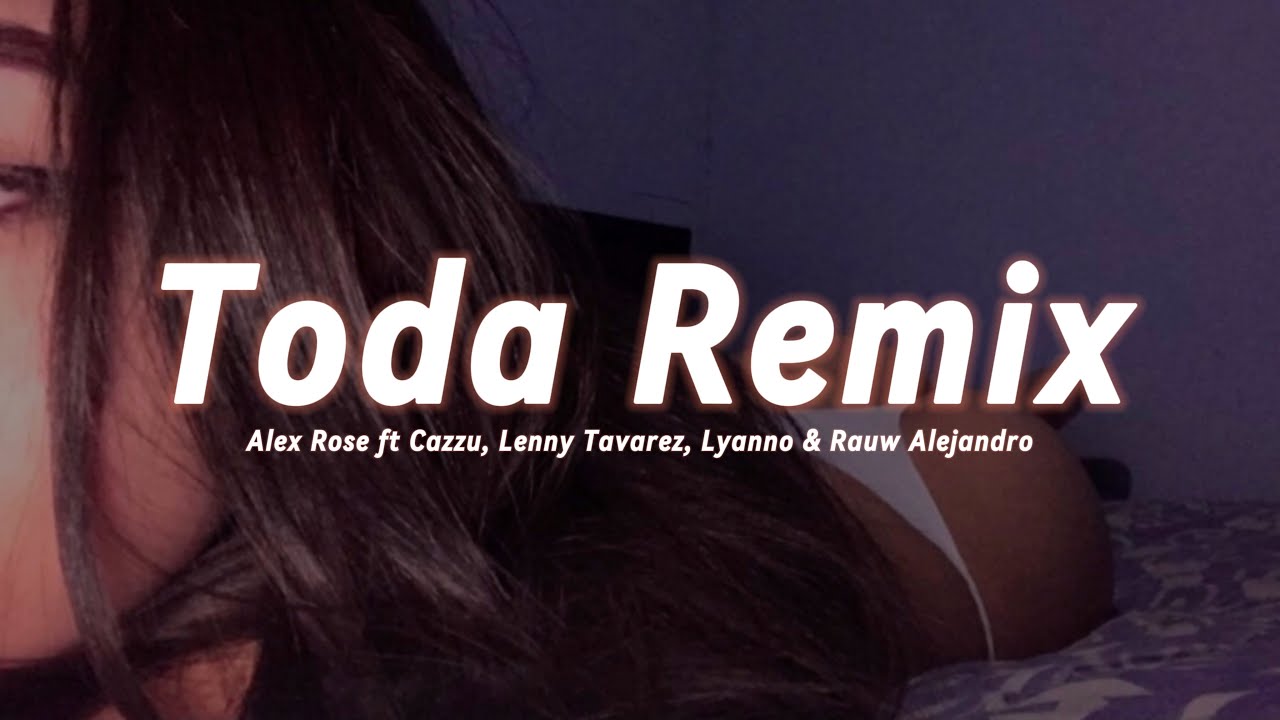 Toda (Remix) | Letra/Lyrics | Alex Rose ft Cazzu, Lenny Tavarez, Lyanno & Rauw Alejandro