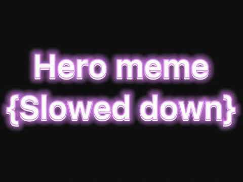 Hero Meme Slowed Down