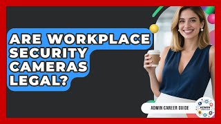 Are Workplace Security Cameras Legal - Admin Career Guide