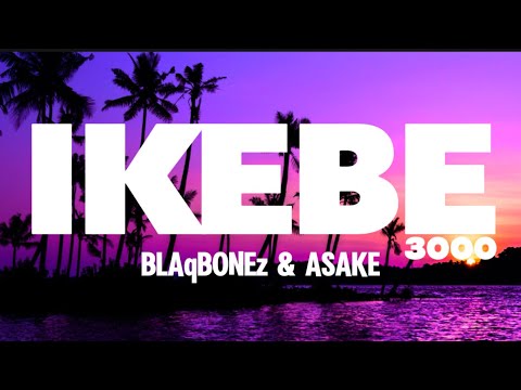 Blaqbonez Feat. Asake - Ikebe 3000 (Lyrics Video)