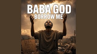 Baba God Borrow Me