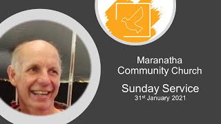 Maranatha Community Church Sunday Service 31st January 2021