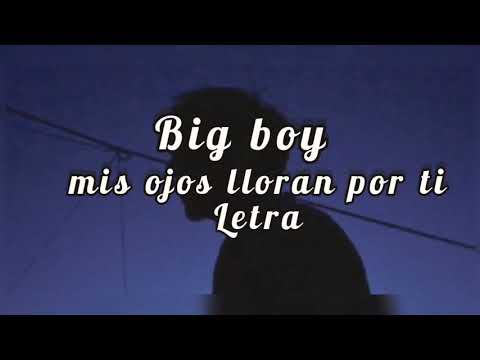 Big boy - mis ojos lloran por ti (letra)