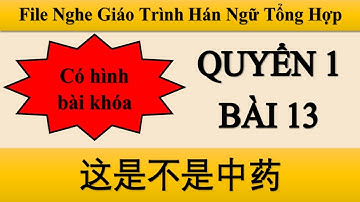 File nghe bài 13 Quyển 1 Hán ngữ Tổng hợp| Tiểu Nguyệt Học Tiếng Trung