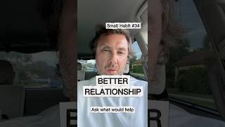 Want better relationship? Small habit 34: ask what would help. #relationship #relationshipadvice