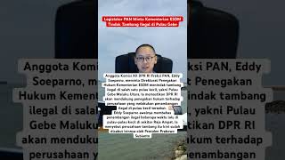 Legislator PAN Minta Kementerian ESDM Tindak Tambang Ilegal di Pulau Gebe #shorts #politics