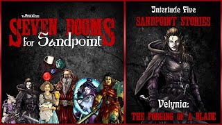 Velynia: The Forging of A Blade | Sandpoint Stories Interlude 5 | Seven Dooms for Sandpoint
