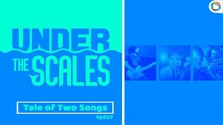 Ep027 Tale of Two Songs | Under the Scales