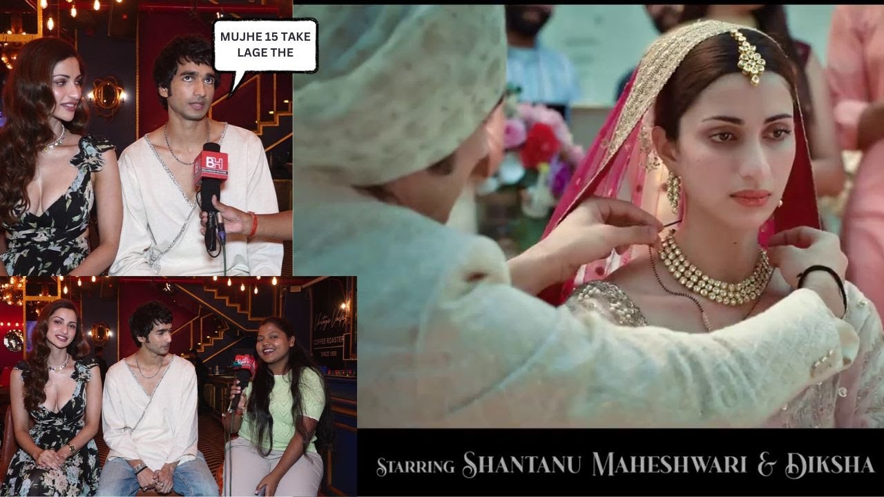 Interview With Shantanu Maheshwari And Diksha Singh For Their New Song 'Aakhir '