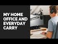 My home office and everyday carry
