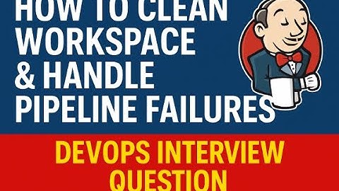 How to Clean Workspace & Handle Pipeline Failures in Jenkins | DevOps Interview Question