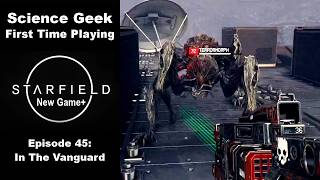 Starfield 1st Playthrough Part 45 (NG+) - In The Vanguard