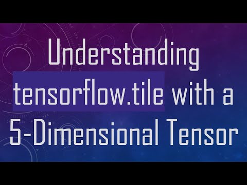 Understanding tensorflow.tile with a 5-Dimensional Tensor