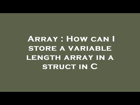 Array : How can I store a variable length array in a struct in C