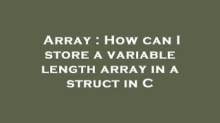 Array : How can I store a variable length array in a struct in C