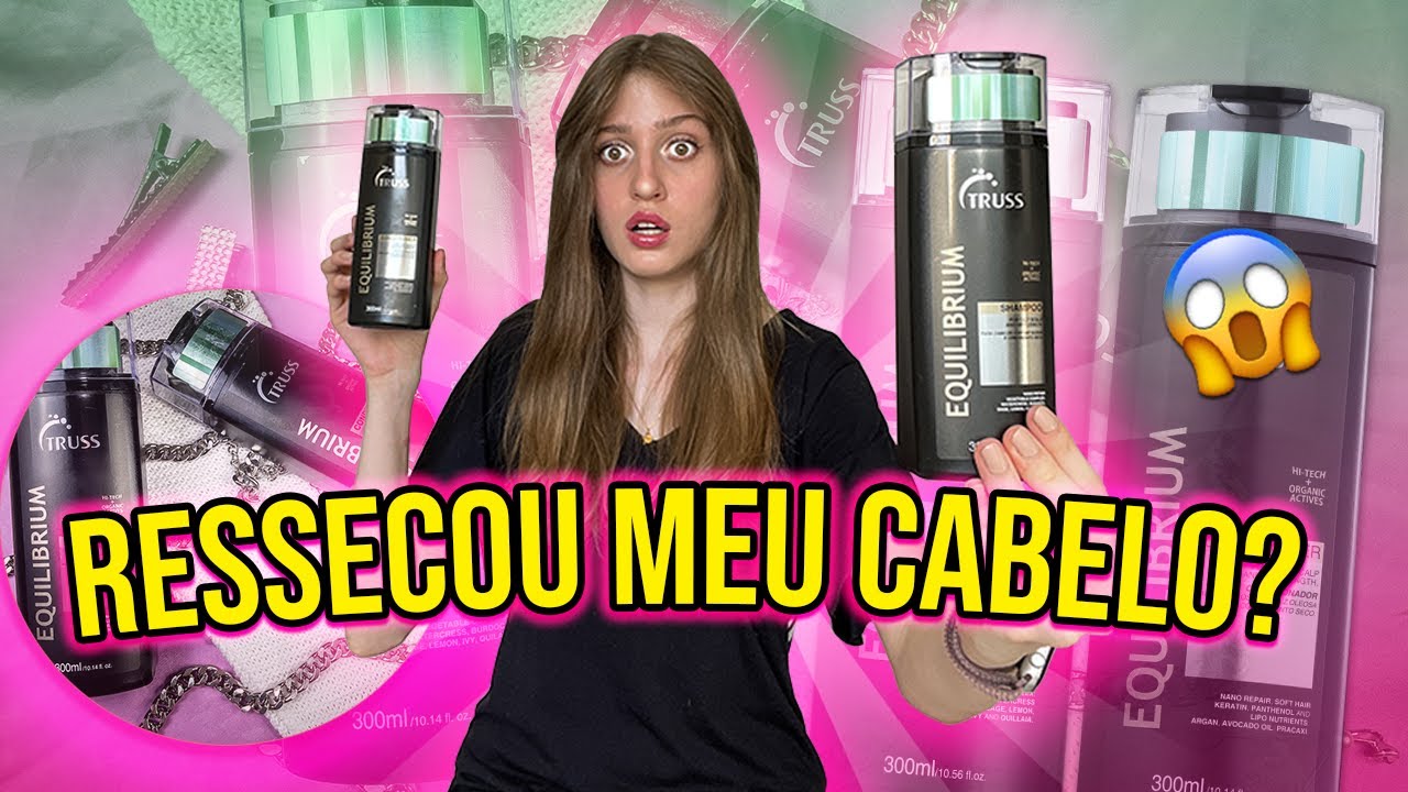 SHAMPOO E CONDICIONADOR EQUILIBRIUM DA TRUSS: TUDO O QUE VOCÊ PRECISA SABER!!!!