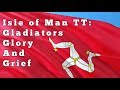 Isle of Man TT: Gladiators, Glory and Grief