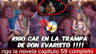 Rigo Nuevo Capitulo 59 - 60 - 61 Completo Rigo Podría Quedar Sin Trabajo Por Culpa De Evaristo
