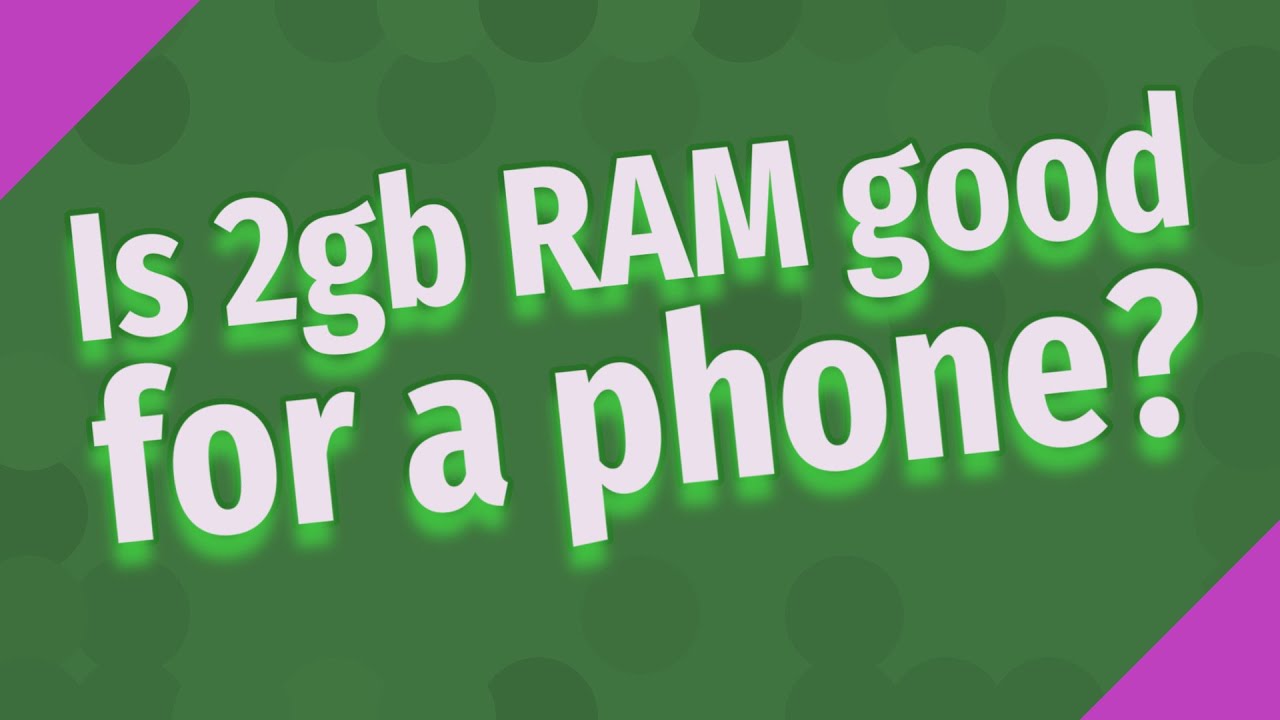 Is 2gb RAM Good For A Phone YouTube