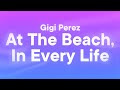 Gigi Perez At The Beach In Every Life Lyrics 
