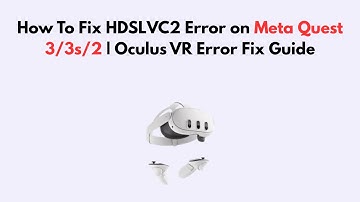 How To Fix HDSLVC2 Error on Meta Quest 3/3s/2 | Oculus VR Error Fix Guide