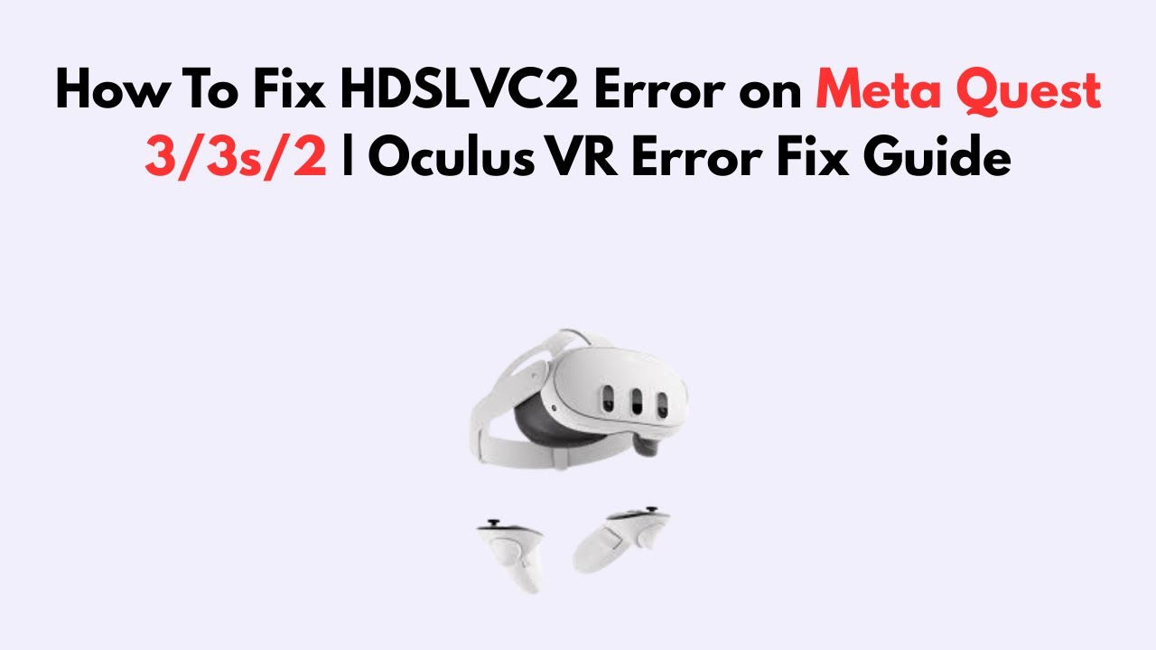 How To Fix HDSLVC2 Error on Meta Quest 3/3s/2 | Oculus VR Error Fix Guide