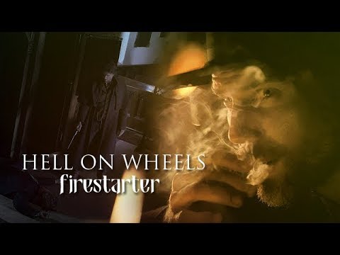 hell on wheels | firestarter |