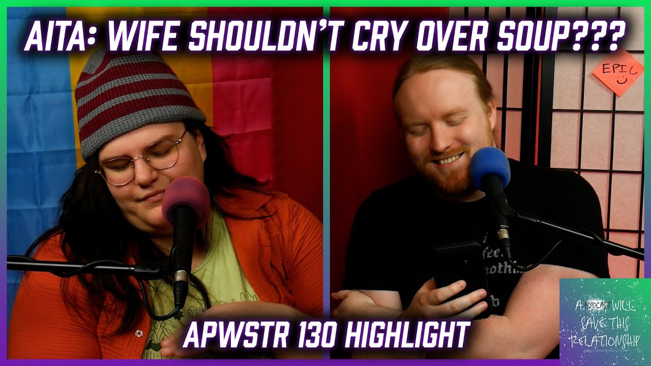 AITA: Told Wife It's Ridiculous to Cry Over Soup - APWSTR 