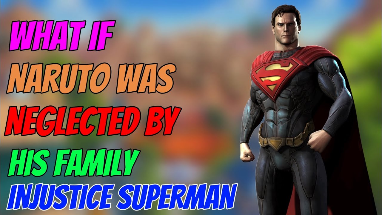 What if naruto was neglected by his family injustice superman powers part 2
