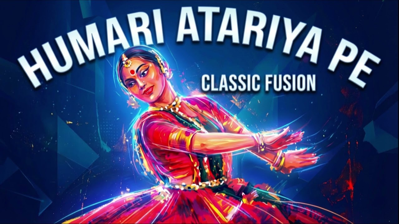 Humari Atariya Pe – Classic Fusion | Semi Classical Cover | Thumri Style Fusion
