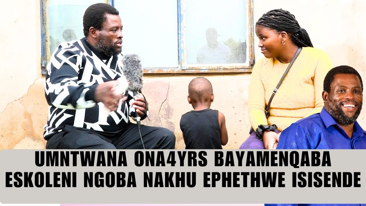 UMNTWANA ona4YRS BAYAMENQABA ESKOLENI NGOBA NAKHU EPHETHWE ISISENDE