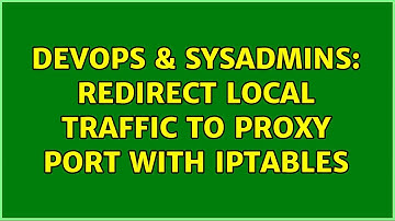DevOps & SysAdmins: Redirect local traffic to proxy port with iptables (2 Solutions!!)