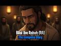 The Complete Story Of Bilal Ibn Rabah RA 