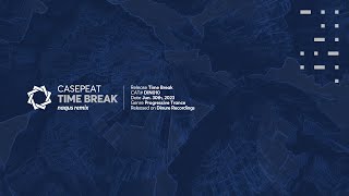 Casepeat - Time Break Naqus Remix